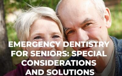 Emergency Dentistry for Seniors: Special Considerations and Solutions