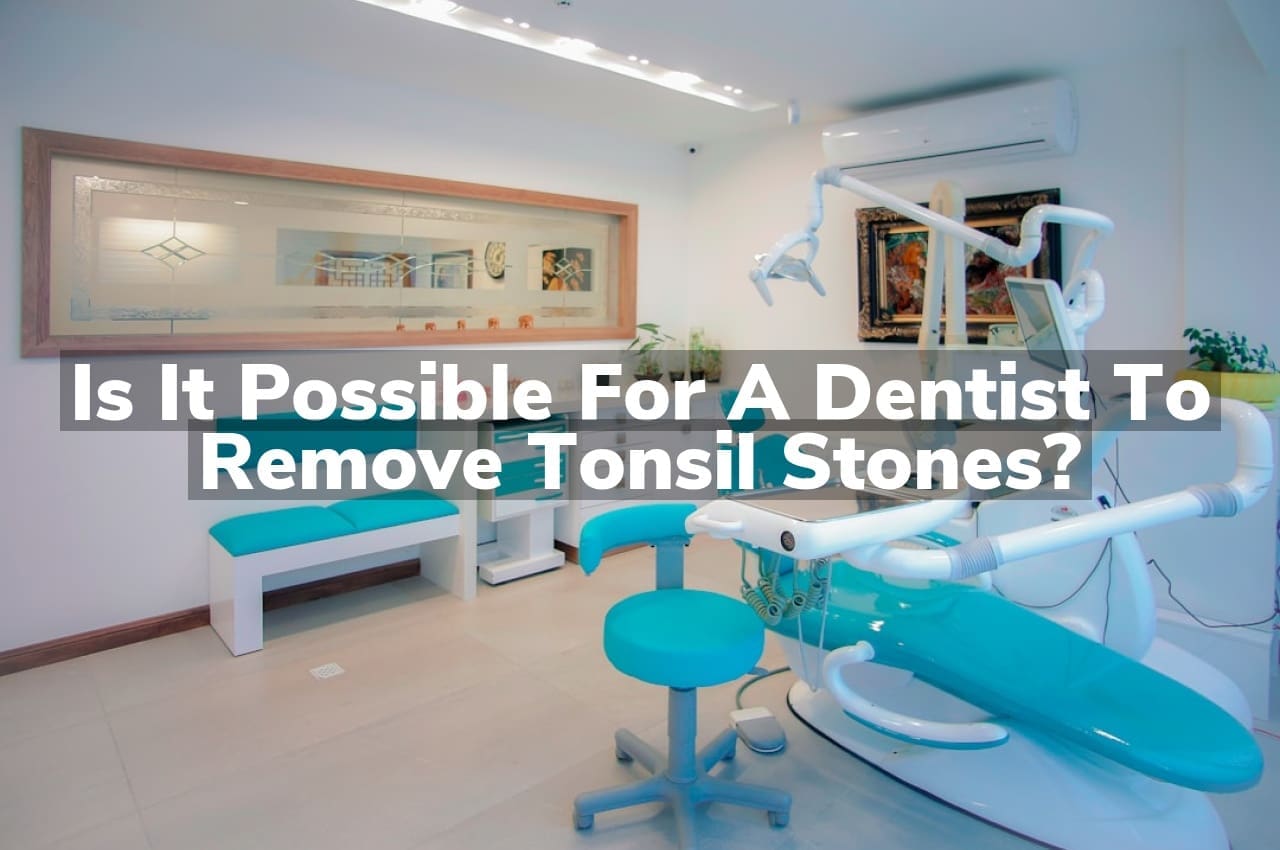 Is It Possible for a Dentist to Remove Tonsil Stones?