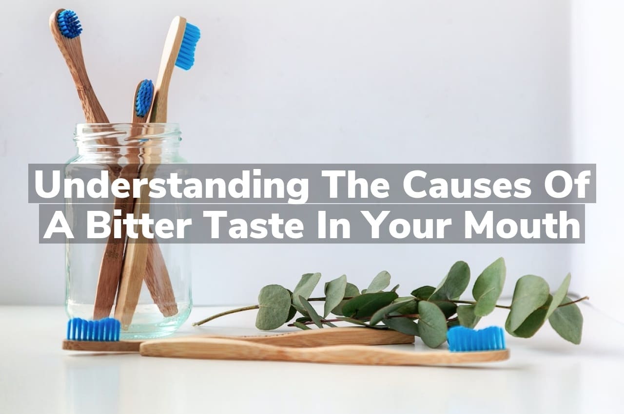 Understanding the Causes of a Bitter Taste in Your Mouth